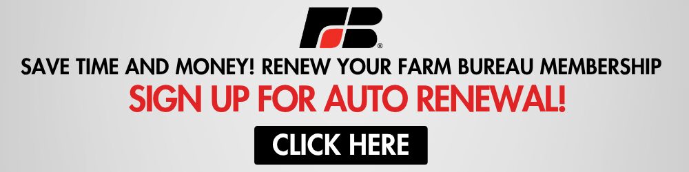 Save time and money! Renew your farm bureau membership. Sign up for auto renewal. Click here promotion